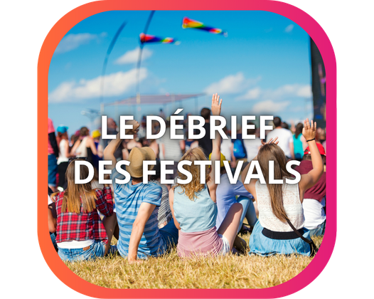 LE DÉBRIEF DES FESTIVALS